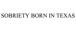 SOBRIETY BORN IN TEXAS trademark