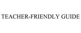 TEACHER-FRIENDLY GUIDE trademark
