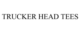 TRUCKER HEAD TEES trademark