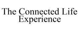 THE CONNECTED LIFE EXPERIENCE trademark