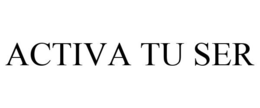 ACTIVA TU SER trademark