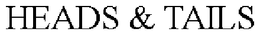 HEADS & TAILS trademark