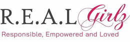 R.E.A.L GIRLZ RESPONSIBLE, EMPOWERED AND LOVED trademark