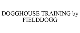 DOGGHOUSE TRAINING BY FIELDDOGG trademark