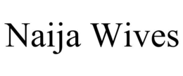 NAIJA WIVES trademark