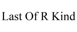 LAST OF R KIND trademark