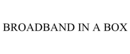 BROADBAND IN A BOX trademark
