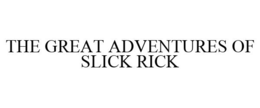 THE GREAT ADVENTURES OF SLICK RICK trademark