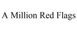 A MILLION RED FLAGS trademark