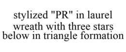 STYLIZED "PR" IN LAUREL WREATH WITH THREE STARS BELOW IN TRIANGLE FORMATION trademark