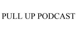 PULL UP PODCAST trademark