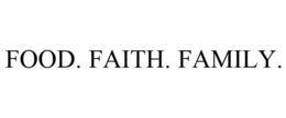 FOOD. FAITH. FAMILY. trademark