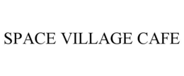 SPACE VILLAGE CAFE trademark
