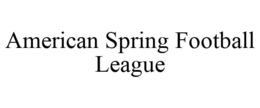 AMERICAN SPRING FOOTBALL LEAGUE trademark