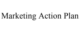 MARKETING ACTION PLAN trademark