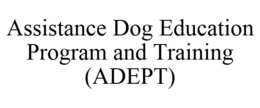 ASSISTANCE DOG EDUCATION PROGRAM AND TRAINING (ADEPT) trademark