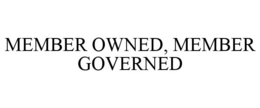 MEMBER OWNED, MEMBER GOVERNED trademark