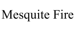 MESQUITE FIRE trademark