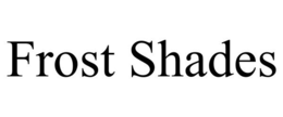 FROST SHADES trademark