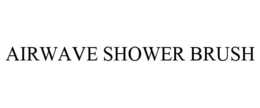 AIRWAVE SHOWER BRUSH trademark