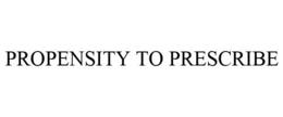 PROPENSITY TO PRESCRIBE trademark