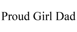 PROUD GIRL DAD trademark