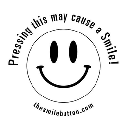 PRESSING THIS MAY CAUSE A SMILE! THESMILEBUTTON.COM trademark