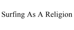 SURFING AS A RELIGION trademark