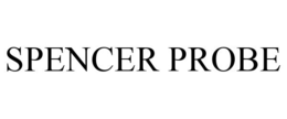 SPENCER PROBE trademark