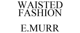 WAISTED FASHION E.MURR trademark