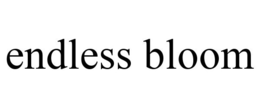 ENDLESS BLOOM trademark