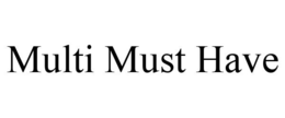 MULTI MUST HAVE trademark