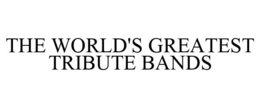 THE WORLD'S GREATEST TRIBUTE BANDS trademark