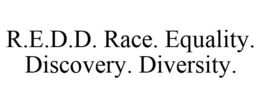 R.E.D.D. RACE. EQUALITY. DISCOVERY. DIVERSITY. trademark