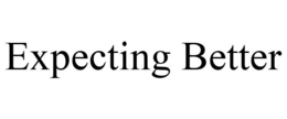 EXPECTING BETTER trademark