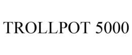 TROLLPOT 5000 trademark