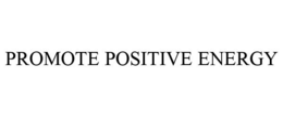 PROMOTE POSITIVE ENERGY trademark