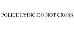 POLICE LYING DO NOT CROSS trademark