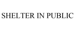 SHELTER IN PUBLIC trademark