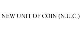 NEW UNIT OF COIN (N.U.C.) trademark