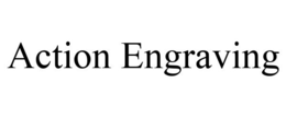 ACTION ENGRAVING trademark