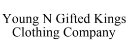 YOUNG N GIFTED KINGS CLOTHING COMPANY trademark