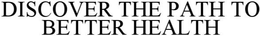 DISCOVER THE PATH TO BETTER HEALTH trademark