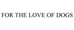 FOR THE LOVE OF DOGS trademark