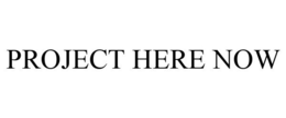PROJECT HERE NOW trademark
