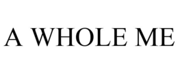 A WHOLE ME trademark