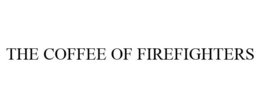 THE COFFEE OF FIREFIGHTERS trademark
