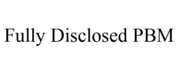 FULLY DISCLOSED PBM trademark