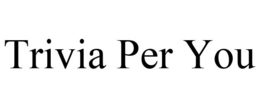 TRIVIA PER YOU trademark