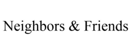 NEIGHBORS & FRIENDS trademark